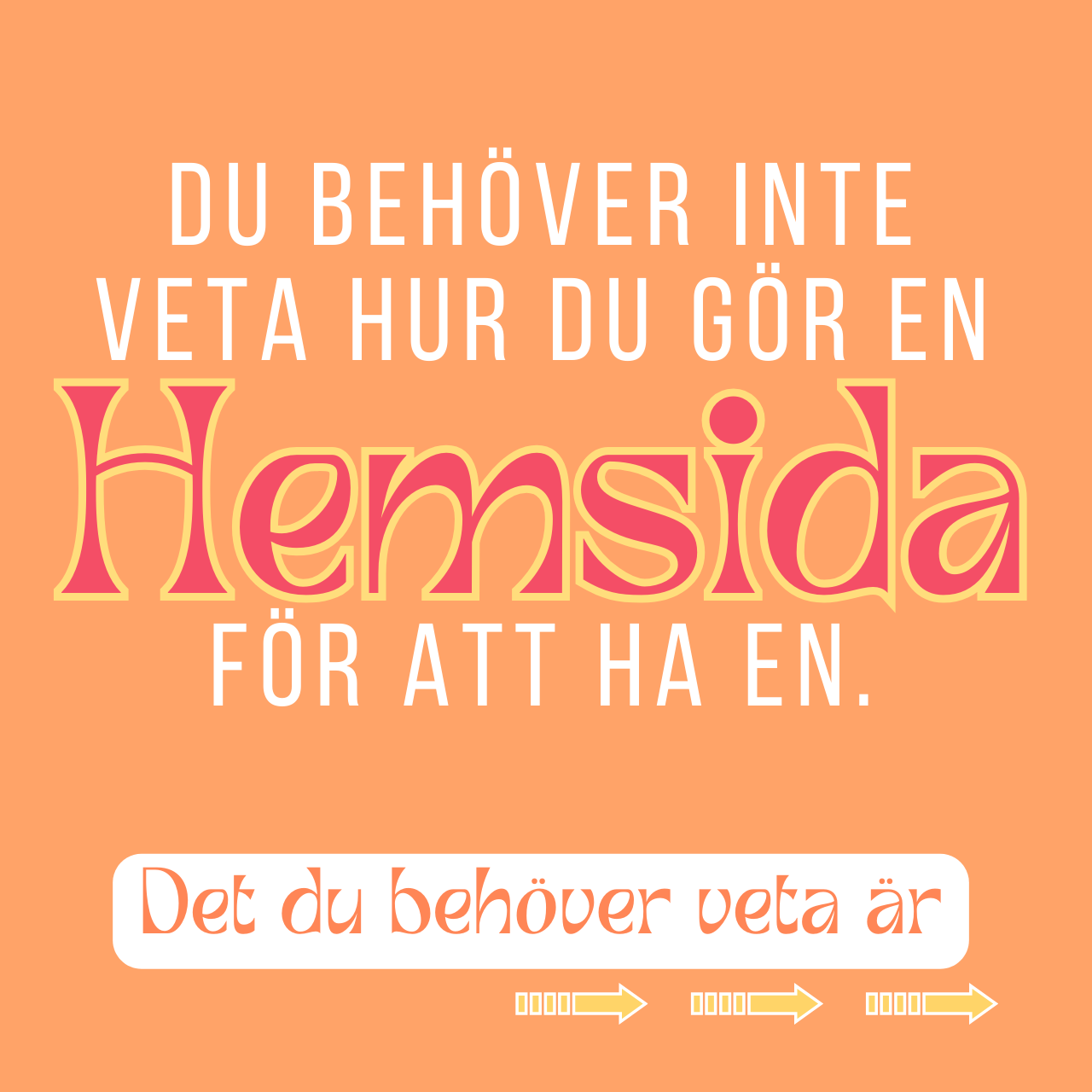 Du behöver inte veta hur du gör en hemsida.  -För att ha en!